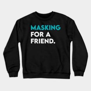 Masking for a friend Crewneck Sweatshirt